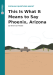 Document cover for Popular Questions About This Is What It Means to Say Phoenix, Arizona